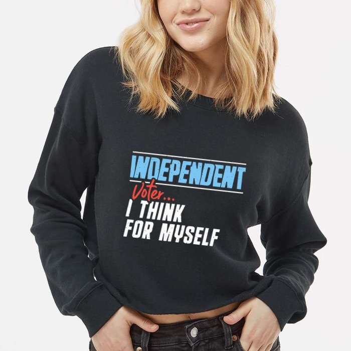 Independent Voter I Think For Myself Cropped Pullover Crew