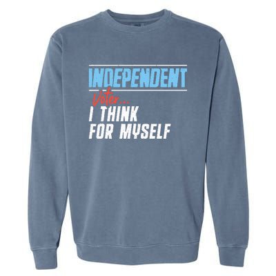 Independent Voter I Think For Myself Garment-Dyed Sweatshirt