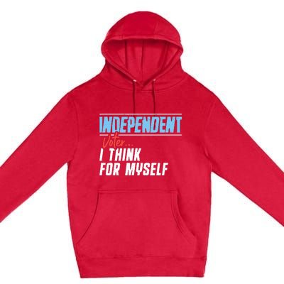 Independent Voter I Think For Myself Premium Pullover Hoodie