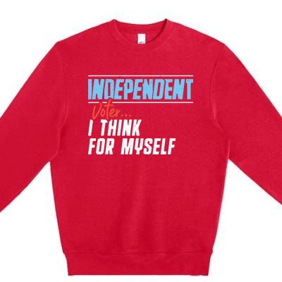 Independent Voter I Think For Myself Premium Crewneck Sweatshirt