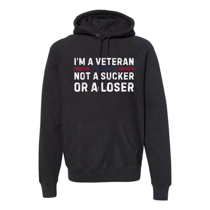 IM Veteran Not A Sucker Or A Loser Premium Hoodie