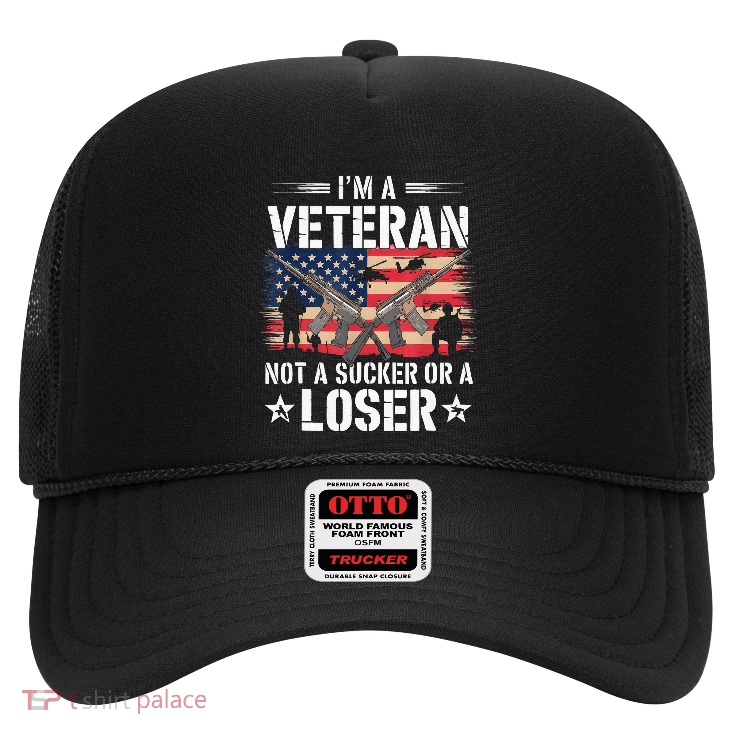 IM Veteran Not A Sucker Or A Loser Veteran Military Trucker Hat