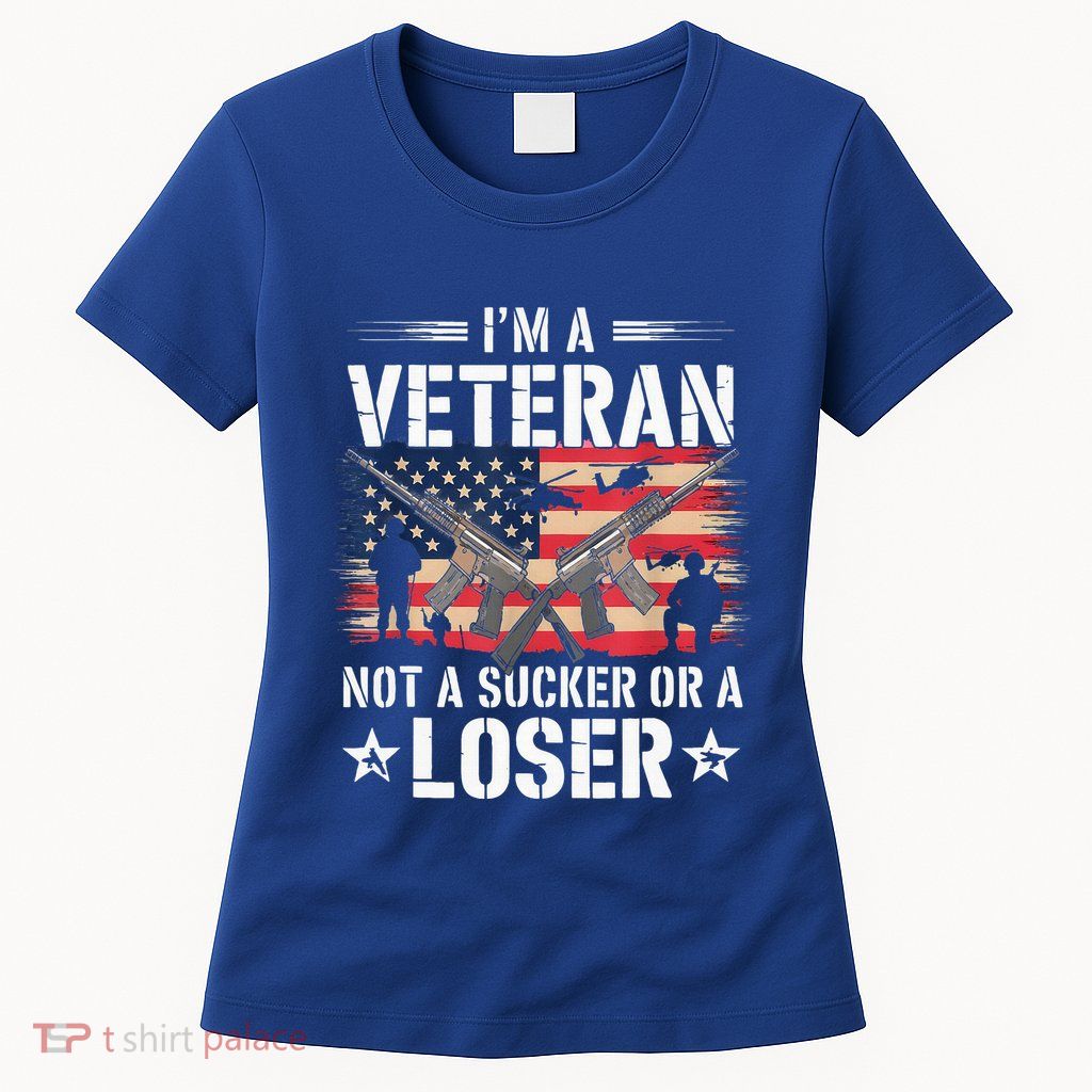 IM Veteran Not A Sucker Or A Loser Veteran Military Womens T-Shirt