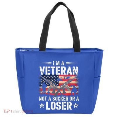 IM Veteran Not A Sucker Or A Loser Veteran Military Zip Tote Bag