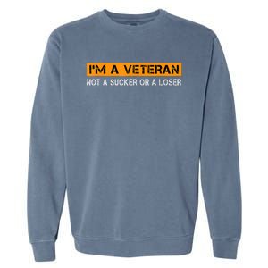 IM Veteran Not A Sucker Or A Loser Dad Papa Grandpa Gifts Garment-Dyed Sweatshirt