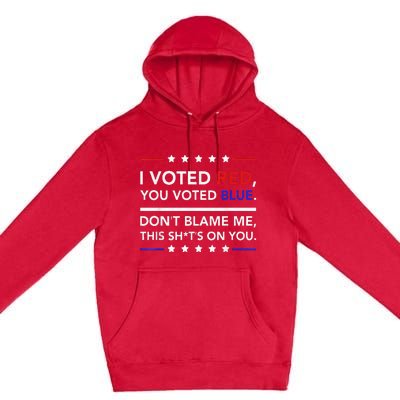 I Voted Red You Voted Blue Don't Blame Me Funny Political Premium Pullover Hoodie