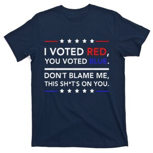 I Voted Red You Voted Blue Don't Blame Me Funny Political T-Shirt