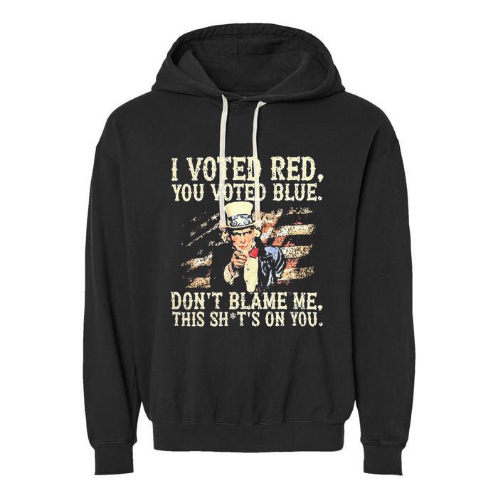 I Voted Red You Voted Blue DonT Blame Me This ShitS On You Garment-Dyed Fleece Hoodie