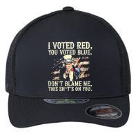 I Voted Red You Voted Blue DonT Blame Me This ShitS On You Flexfit Unipanel Trucker Cap