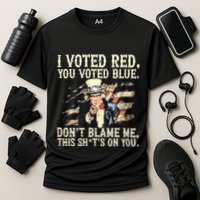 I Voted Red You Voted Blue DonT Blame Me This ShitS On You Cooling Performance Crew T-Shirt
