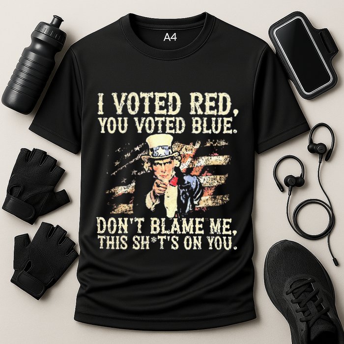 I Voted Red You Voted Blue DonT Blame Me This ShitS On You Cooling Performance Crew T-Shirt