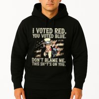 I Voted Red You Voted Blue DonT Blame Me This ShitS On You Hoodie