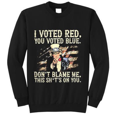 I Voted Red You Voted Blue DonT Blame Me This ShitS On You Sweatshirt