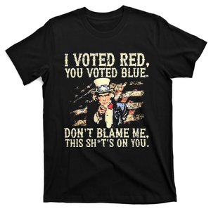 I Voted Red You Voted Blue DonT Blame Me This ShitS On You T-Shirt