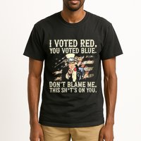 I Voted Red You Voted Blue DonT Blame Me This ShitS On You Tall T-Shirt