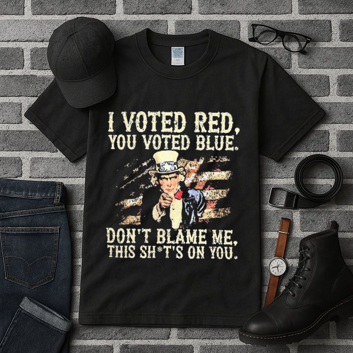 I Voted Red You Voted Blue DonT Blame Me This ShitS On You Tall T-Shirt