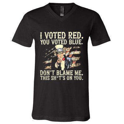 I Voted Red You Voted Blue DonT Blame Me This ShitS On You V-Neck T-Shirt