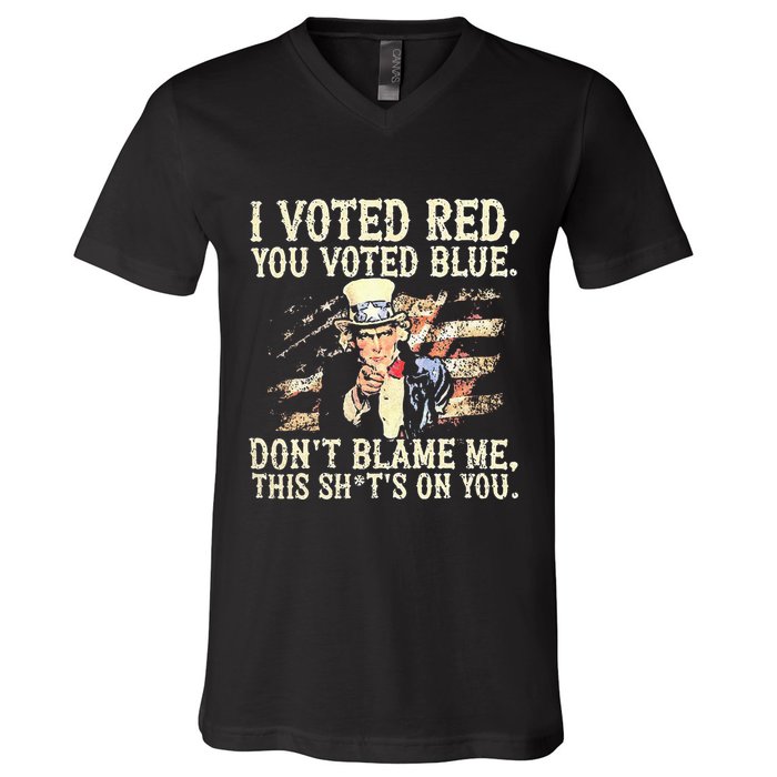 I Voted Red You Voted Blue DonT Blame Me This ShitS On You V-Neck T-Shirt