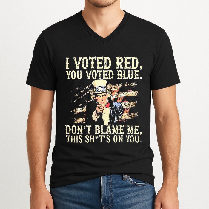 I Voted Red You Voted Blue DonT Blame Me This ShitS On You V-Neck T-Shirt