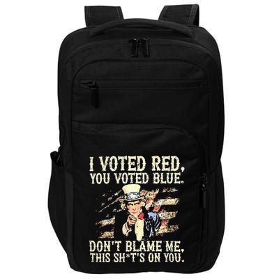I Voted Red You Voted Blue DonT Blame Me This ShitS On You Impact Tech Backpack