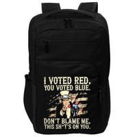 I Voted Red You Voted Blue DonT Blame Me This ShitS On You Impact Tech Backpack