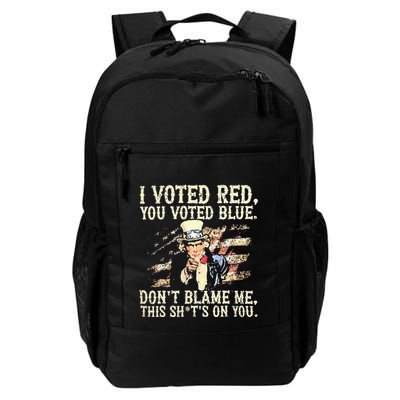 I Voted Red You Voted Blue DonT Blame Me This ShitS On You Backpack