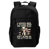 I Voted Red You Voted Blue DonT Blame Me This ShitS On You Backpack
