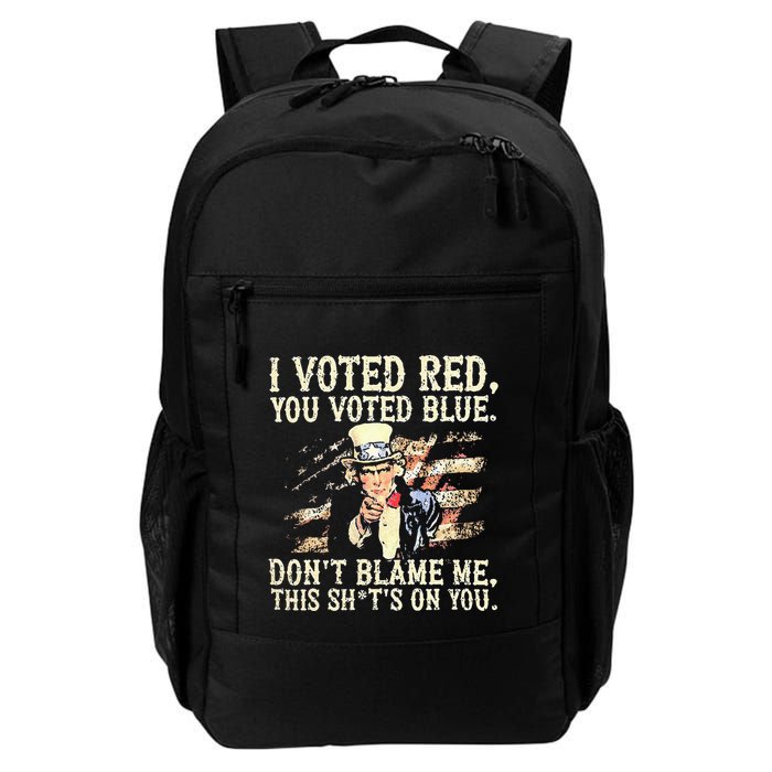I Voted Red You Voted Blue DonT Blame Me This ShitS On You Backpack