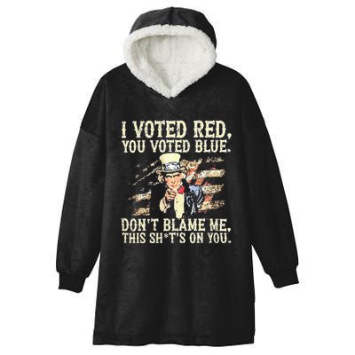 I Voted Red You Voted Blue DonT Blame Me This ShitS On You Hooded Wearable Blanket