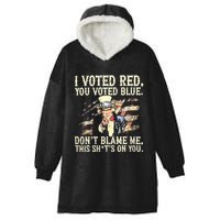 I Voted Red You Voted Blue DonT Blame Me This ShitS On You Hooded Wearable Blanket