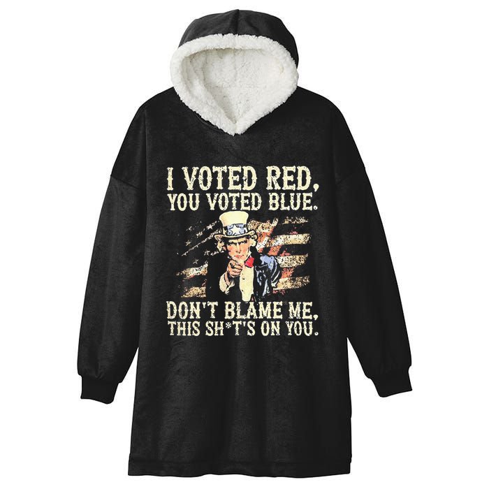 I Voted Red You Voted Blue DonT Blame Me This ShitS On You Hooded Wearable Blanket