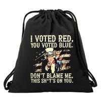 I Voted Red You Voted Blue DonT Blame Me This ShitS On You Drawstring Bag