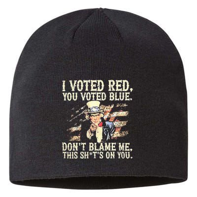 I Voted Red You Voted Blue DonT Blame Me This ShitS On You Sustainable Beanie