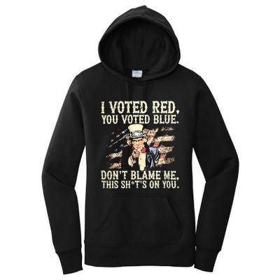 I Voted Red You Voted Blue DonT Blame Me This ShitS On You Women's Pullover Hoodie