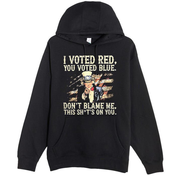 I Voted Red You Voted Blue DonT Blame Me This ShitS On You Premium Pullover Hoodie