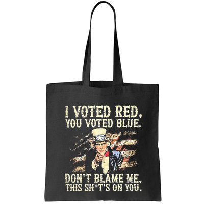 I Voted Red You Voted Blue DonT Blame Me This ShitS On You Bag