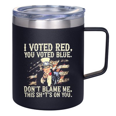 I Voted Red You Voted Blue DonT Blame Me This ShitS On You 12oz Stainless Steel Coffee Mug