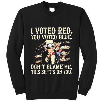 I Voted Red You Voted Blue DonT Blame Me This ShitS On You Tall Sweatshirt