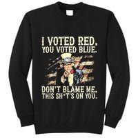 I Voted Red You Voted Blue DonT Blame Me This ShitS On You Tall Sweatshirt