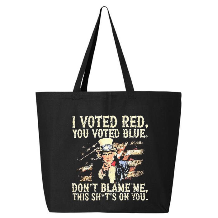 I Voted Red You Voted Blue DonT Blame Me This ShitS On You 25L Jumbo Tote