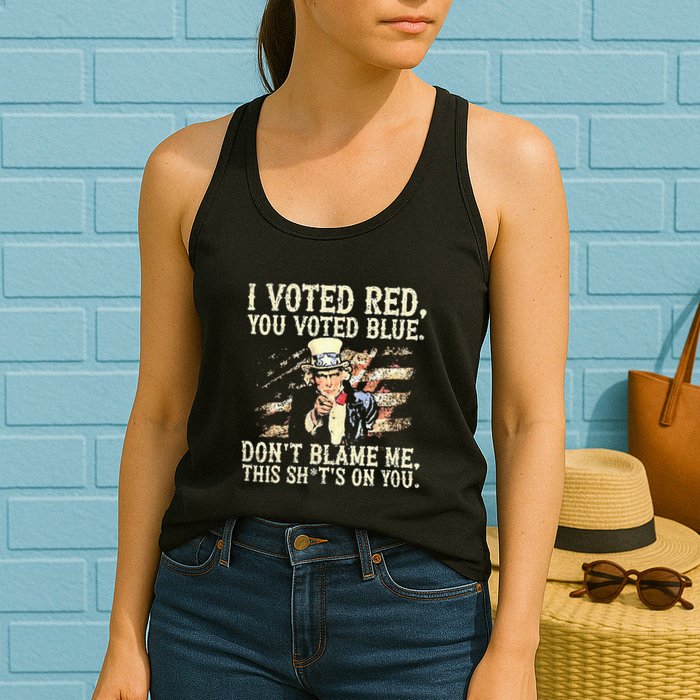 I Voted Red You Voted Blue DonT Blame Me This ShitS On You Womens Tank Top