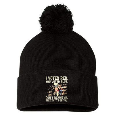 I Voted Red You Voted Blue DonT Blame Me This ShitS On You Pom Pom 12in Knit Beanie