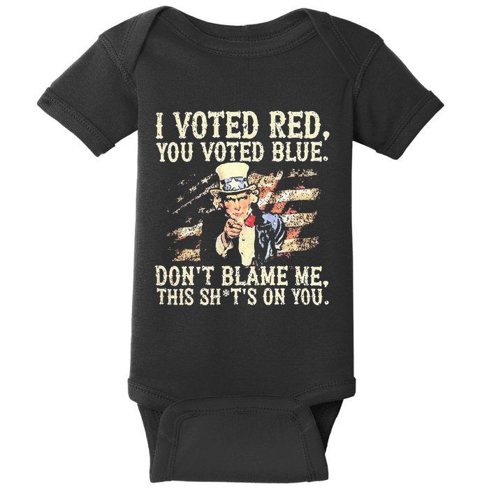 I Voted Red You Voted Blue DonT Blame Me This ShitS On You Baby Bodysuit