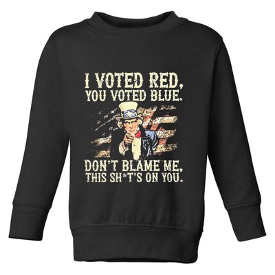 I Voted Red You Voted Blue DonT Blame Me This ShitS On You Toddler Sweatshirt