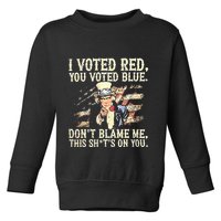 I Voted Red You Voted Blue DonT Blame Me This ShitS On You Toddler Sweatshirt