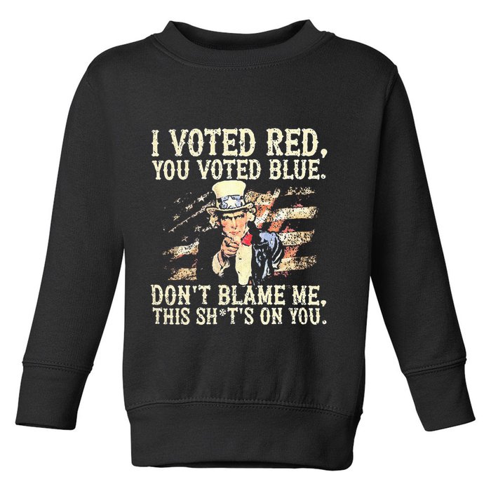 I Voted Red You Voted Blue DonT Blame Me This ShitS On You Toddler Sweatshirt