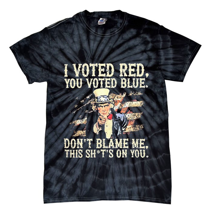 I Voted Red You Voted Blue DonT Blame Me This ShitS On You Tie-Dye T-Shirt