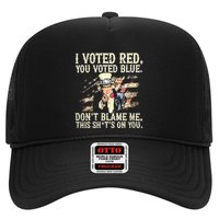 I Voted Red You Voted Blue DonT Blame Me This ShitS On You Trucker Hat