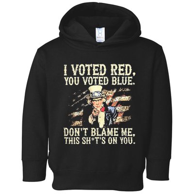 I Voted Red You Voted Blue DonT Blame Me This ShitS On You Toddler Hoodie