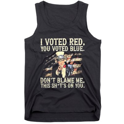 I Voted Red You Voted Blue DonT Blame Me This ShitS On You Tank Top